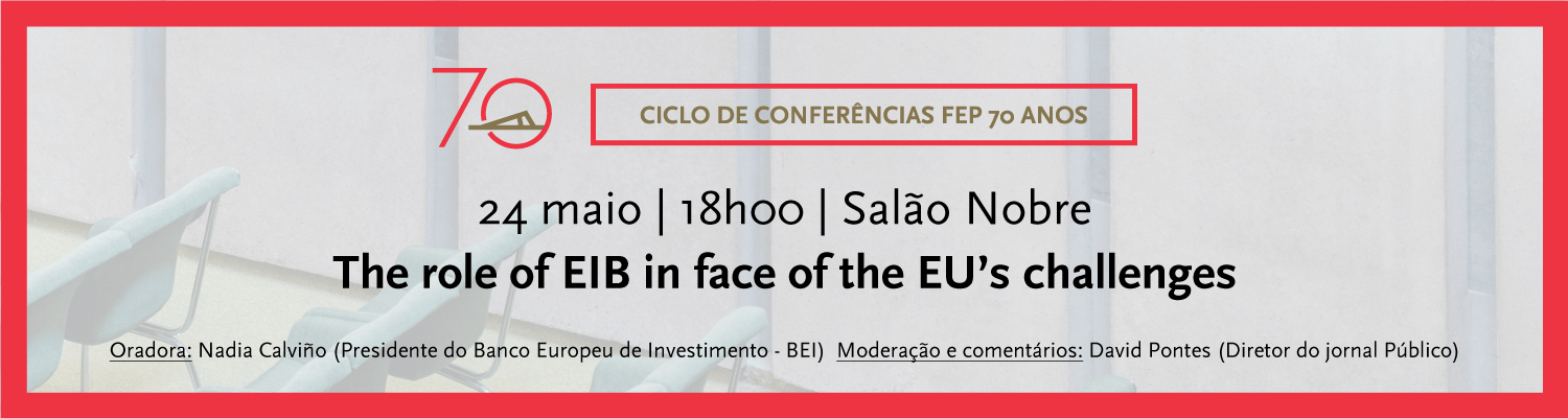 Ciclo de Conferncias FEP 70 Anos | The role of EIB in face of the EU’s challenges