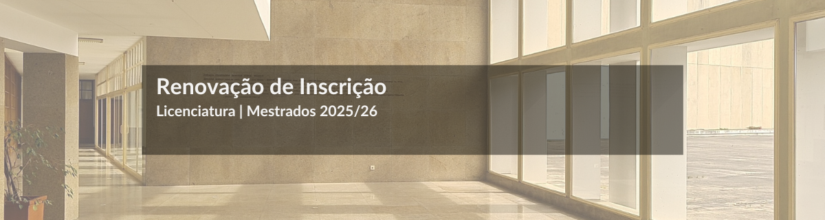 Licenciatura e Mestrados (1 e 2s ciclos) | Renovao de Inscrio 2025/2026
