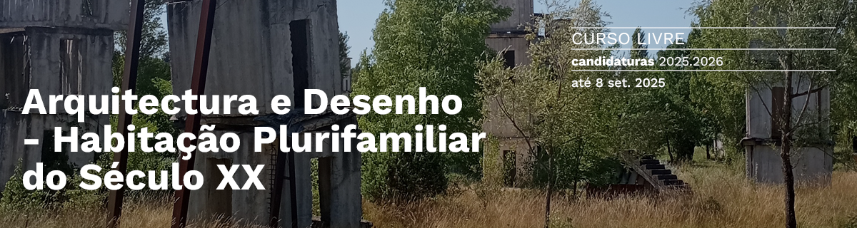 Candidaturas at 8 set. 2025 | Curso Livre 'Arquitectura e Desenho - Habitao Plurifamiliar do Sculo XX'