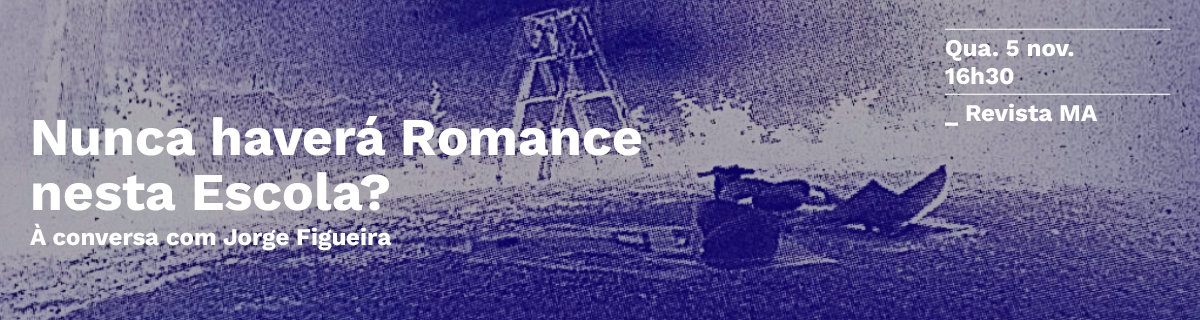 Revista MA | Nunca haver Romance nesta Escola?  conversa com Jorge Figueira