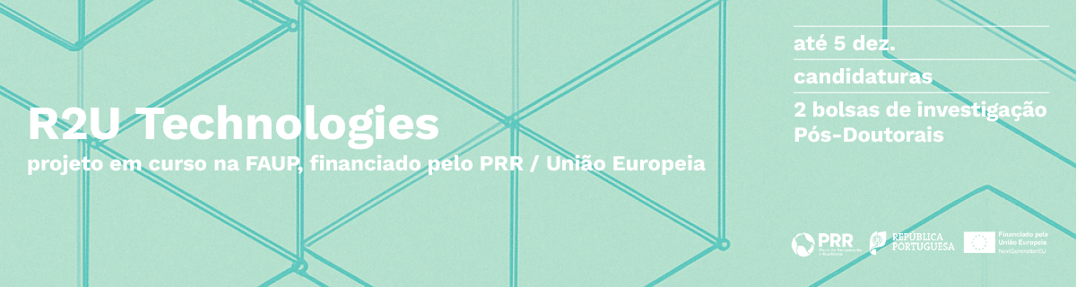 FAUP | 2 Bolsas de Investigao Ps-Doutorais | Projeto 'R2U TECHNOLOGIES'