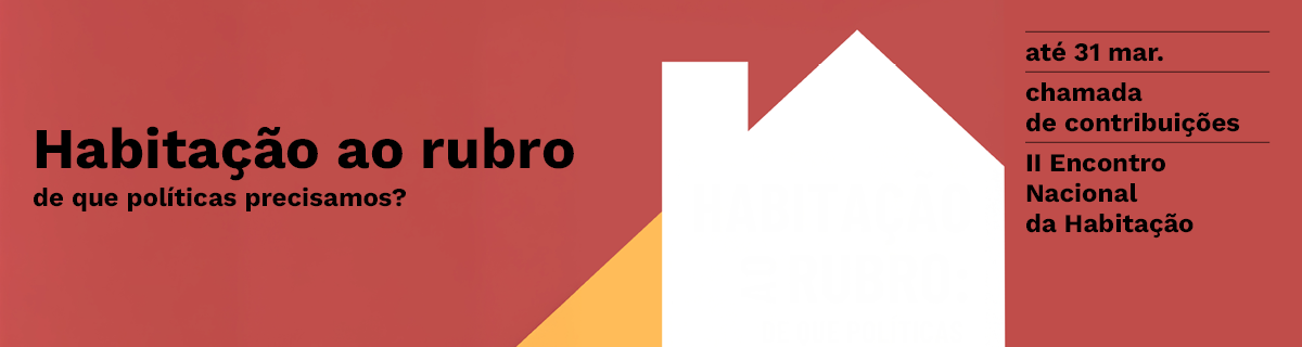 Chamada de contribui��es at� 31 mar. 2026 | 'Habita��o ao rubro: de que pol�ticas precisamos?'