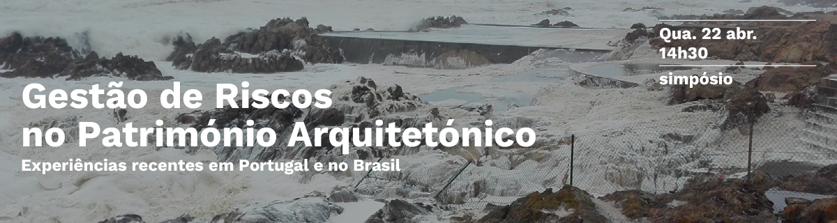 Simp�sio | Gest�o de Riscos no Patrim�nio Arquitet�nico: Experi�ncias recentes em Portugal e no Brasil 