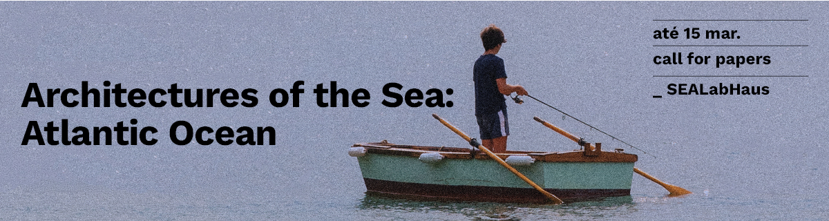 Submiss�o de resumos at� 15 mar. 2026 | 'Architectures of the Sea: Atlantic Ocean (SEALabHaus Transnational Scientific Congress on Atlantic Maritime Heritage and Blue Tourism)'