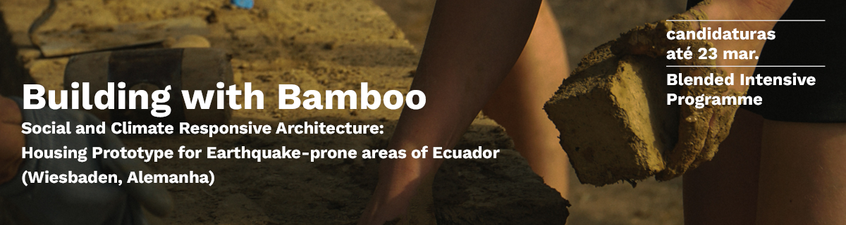 Candidaturas de estudantes at� 23 mar. 2026 | 'Social and Climate Responsive Architecture: Building with Bamboo - Housing Prototype for Earthquake-prone areas of Ecuador'