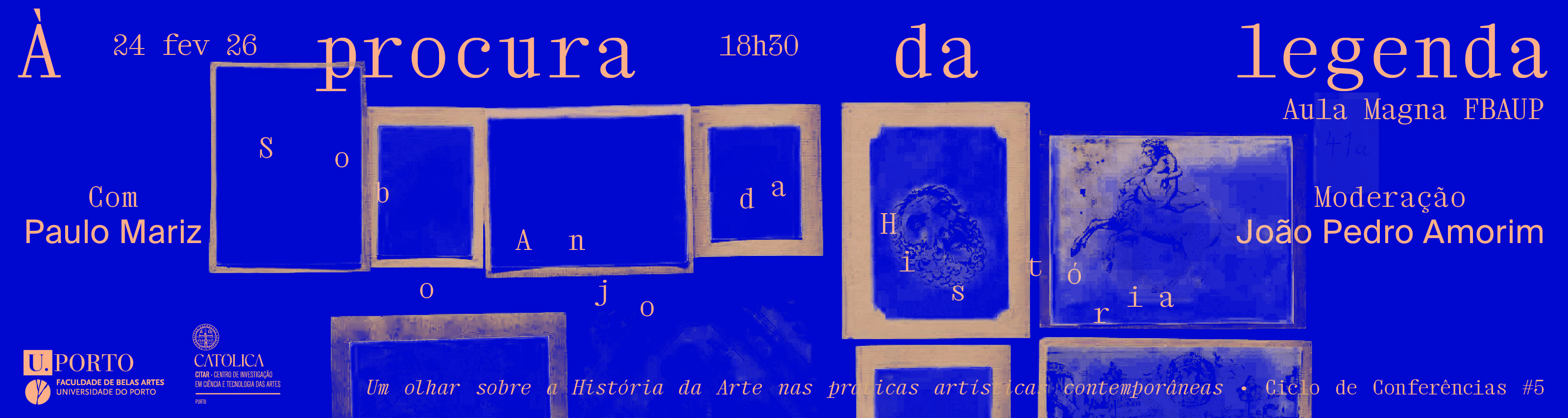 Ciclo de Confer�ncias 'Sob o Anjo da Hist�ria' | [#5] Confer�ncia '� procura da legenda' com Paulo Mariz