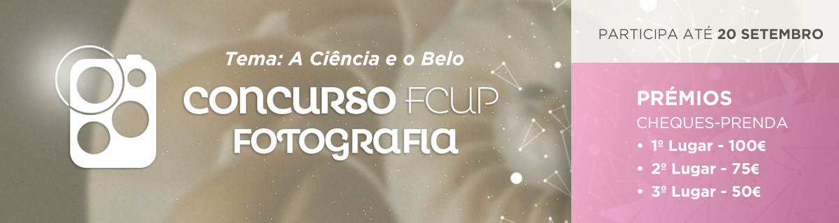 Concurso FCUP Fotografia | Tema: A Cincia e o Belo — Participa at 20 de setembro!