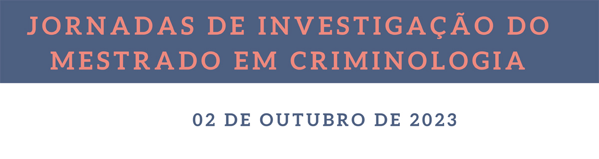 1ª edição das Jornadas de Investigação do Mestrado em Criminologia