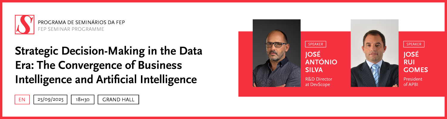 Programa de Seminrios da FEP | Deciso Estratgica na Era dos Dados: A Convergncia entre Business Intelligence e Inteligncia Artificial (em ingls)