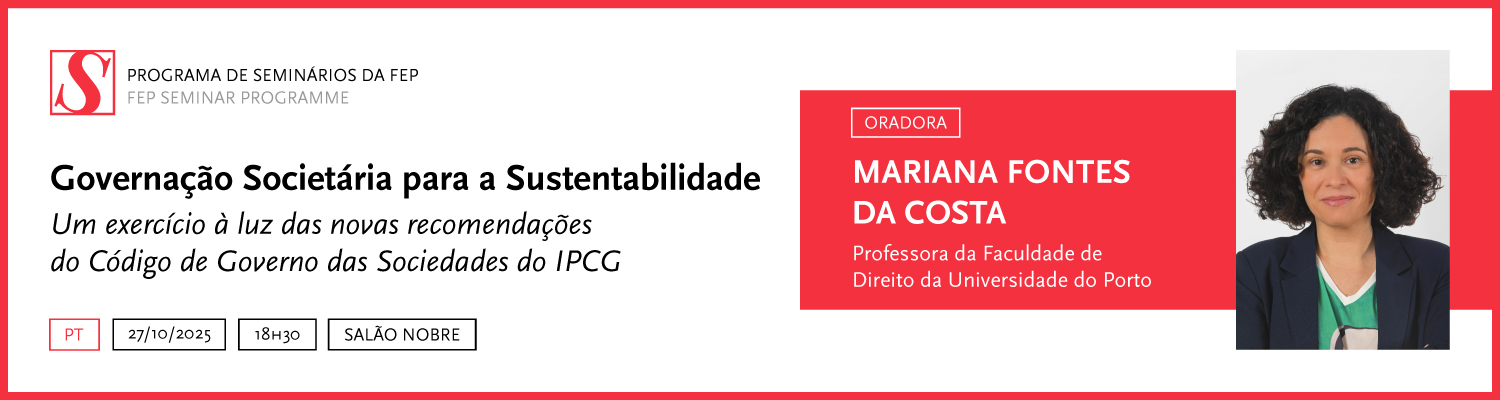 Programa de Seminrios da FEP | Governao societria para a sustentabilidade: um exerccio  luz das novas recomendaes do Cdigo de Governo das Sociedades do IPCG (em portugus)
