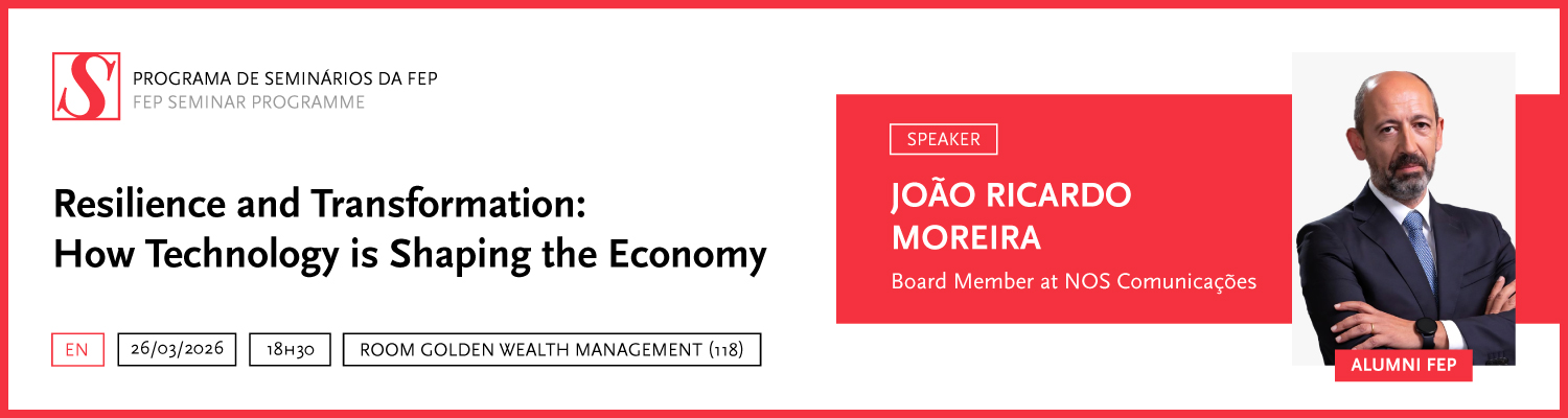 Programa de Semin�rios da FEP | Resili�ncia e transforma��o: como a tecnologia est� a moldar a economia (em ingl�s)