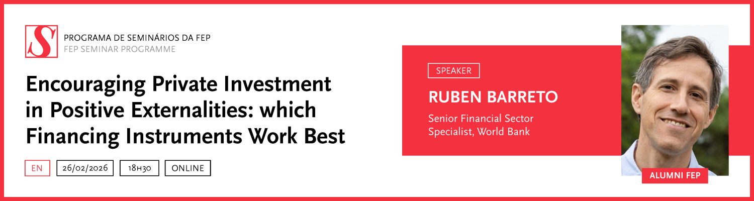 Programa de Semin�rios da FEP | Incentivar investimento privado gerador de externalidades positivas: Que instrumentos financeiros funcionam melhor? (em ingl�s)
