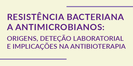 Resistncia bacteriana a antimicrobianos: origens, deteo laboratorial e implicaes na antibioterapia
